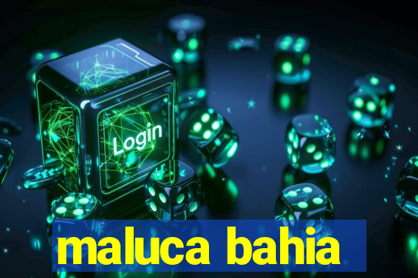 maluca bahia
